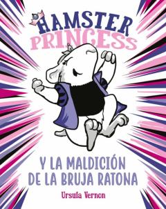 Hamster Princess Y La Maldición De La Bruja Ratona (Hamster Princess)