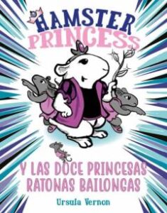 Hamster Princess Y Las Doce Princesas Ratonas Bailongas (Hamster Princess 2)
