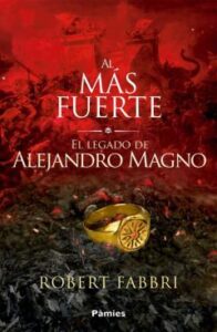 Al Más Fuerte. El Legado De Alejandro Magno