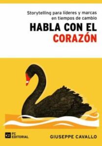Habla Con El Corazón. Storytelling Para Líderes Y Marcas En Tiemp Os De Cambio