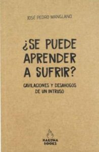 ¿Se Puede Aprender A Sufrir? Cavilaciones Y Desahogos De Un Intru So