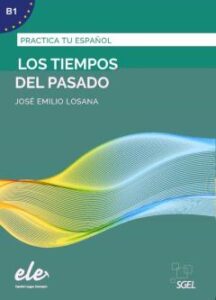 Los Tiempos Del Pasado: Practica Tu Español