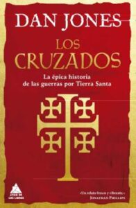 Los Cruzados: La Epica Historia De Las Guerras Por Tierra Santa