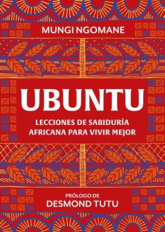 Ubuntu. Lecciones De Sabiduría Africana Para Vivir Mejor