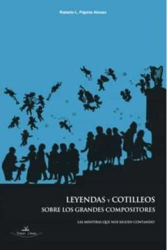 Leyendas Y Cotilleos Sobre Los Grandes Compositores: Las Mentiras Que Nos Siguen Contando