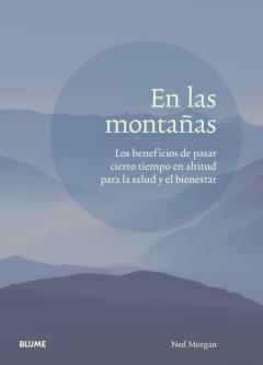 Libro, Audiolibro En Las Montañas. Los Beneficios De Pasar Cierto Tiempo En Altitud Para La Salud Y El Bienestar En Las Montañas. Los Beneficios De Pasar Cierto Tiempo En Altitud Para La Salud Y El Bienestar