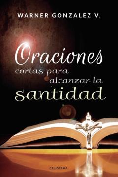 (I.b.d.) Oraciones Cortas Para Alcanzar La Santidad