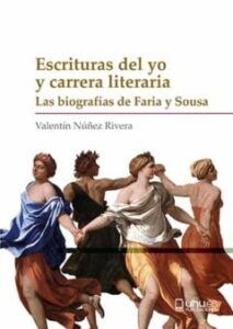 Escrituras Del Yo Y Carrera Literaria. Las Biografías De Faria Y Sousa