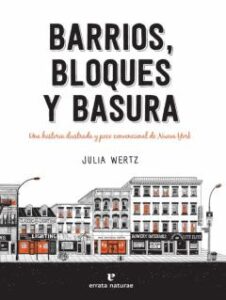 Barrios, Bloques Y Basura. Una Historia Ilustrada Y Poco Convenci Onal De Nueva York