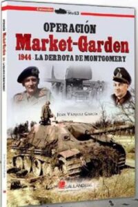 Operación Market-Garden. 1944. La Derrota De Montgomery