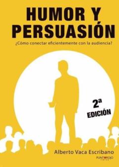 Humor Y Persuasión. ¿Cómo Conectar Eficientemente Con La Audienci A?