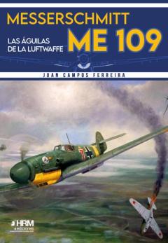 Messerschmitt Me-109: Las Aguilas De La Luftwaffe