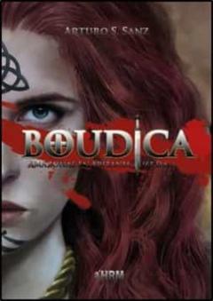 Boudica. Amazonas En Britania (61 D.c.)
