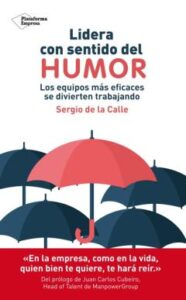Lidera Con Sentido Del Humor. Los Equipos Mas Eficaces Se Diviert En Trabajando