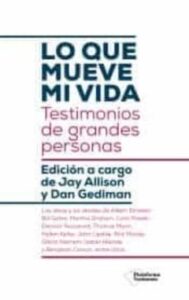 Lo Que Mueve Mi Vida. Testimonios De Grandes Personas