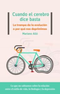 Cuando El Cerebro Dice Basta: La Trampa De La Evolucion O Por Que Nos Deprimimos