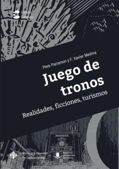Juego De Tronos. Realidades, Ficciones, Turismos