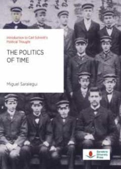 The Politics Of Time. Introduction To Carl Schmitt S Political Thought