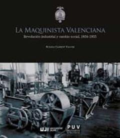 La Maquinista Valenciana. Revolucion Industrial Y Cambio Social, 1834-1955