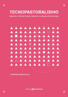 Libro, Audiolibro Tecnopastoralismo: Ensayos Y Proyectos En Torno A La Arcadia Tecnificada Tecnopastoralismo: Ensayos Y Proyectos En Torno A La Arcadia Tecnificada