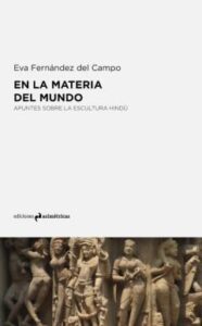 En La Materia Del Mundo: Apuntes Sobre La Escultura Hindu