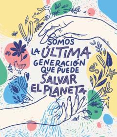 Somos La Ultima Generacion Que Puede Salvar El Planeta