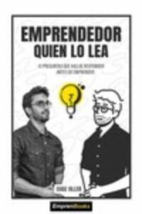 Emprendedor Quien Lo Lea: 12 Preguntas Que Has De Responder Antes De Emprender