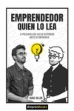 Emprendedor Quien Lo Lea: 12 Preguntas Que Has De Responder Antes De Emprender