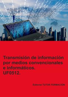 Uf0512 Transmision De Informacion Por Medios Convencionales E Informaticos