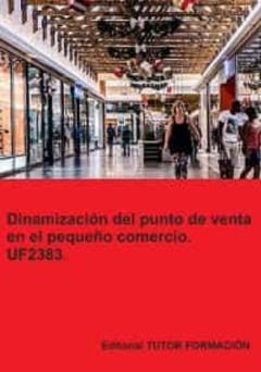 Uf2383 - Dinamizacion Del Punto De Venta En El Pequeño Comercio
