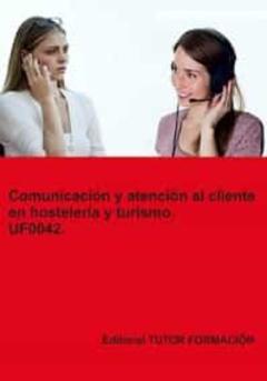 Uf0042 - Comunicacion Y Atencion Al Cliente En Hosteleria Y Turismo