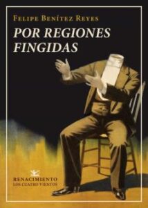 Por Regiones Fingidas (Que Contiene 4 Series De Invenciones: Pompas Fantasticas, Las Ficciones En Vilo, Formulaciones         Tautologicas Y Destino Y Pantomima