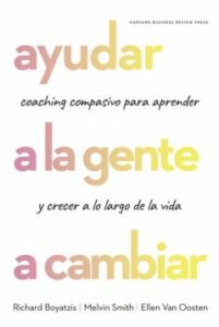 Ayudar A La Gente A Cambiar. Coaching Compasivo Para Aprender Y C Recer A Lo Largo De La Vida