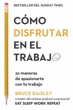Como Disfrutar En El Trabajo: 30 Manerasde Apasionarte Con Tu Trabajo