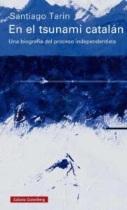 En El Tsunami Catalan: Una Biografia Del Proceso Independentista