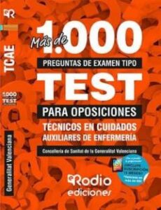 Más De Mil Preguntas De Examen Tipo Test Para Oposiciones. Técnic Os En Cuidados Auxiliares De Enfermería.  Conselleria De Sanitat De La Generalitat Valenciana.