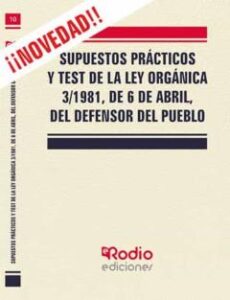 Supuestos Prácticos Y Test De La Ley Orgánica 3/1981, De 6 De Abril, Del Defensor Del Pueblo.