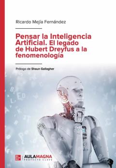 Libro, Audiolibro Pensar La Inteligencia Artificial. El Legado De Hubert Dreyfus A La Fenomenología Pensar La Inteligencia Artificial. El Legado De Hubert Dreyfus A La Fenomenología
