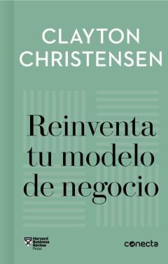 Reinventa Tu Modelo De Negocio (Imprescindibles)
