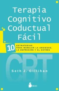 Terapia Cognitivo Conductal Fácil. 10 Estrategias Para Manejar La Depresión, La Ansiedad Y El Estrés