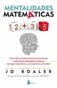 Mentalidades Matematicas: Como Liberar El Potencial De Los Estudiantes Mediante Las Matematicas Creativas, Mensajes         Inspiradores Y Una Enseñanza Innovadora