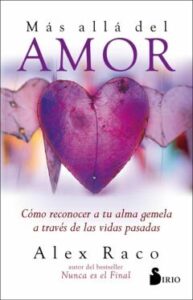 Más Allá Del Amor. Cómo Conocer A Tu Alma Gemela A Través De Las Vidas Pasadas