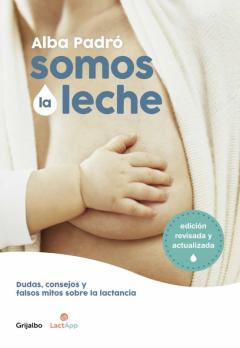 Libro, Audiolibro Somos La Leche: Dudas, Consejos Y Falsos Mitos Sobre La Lactancia Somos La Leche: Dudas, Consejos Y Falsos Mitos Sobre La Lactancia