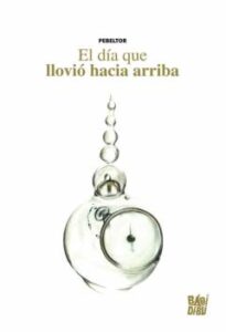 El Dia Que Llovio Hacia Arriba