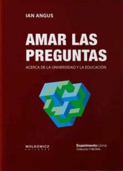 Amar Las Preguntas. Acerca De La Universidad Y La Educacion