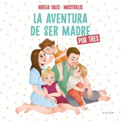 Misstrillis. La Aventura De Ser Madre (Por Tres)