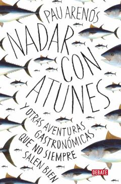 Nadar Con Atunes Y Otras Aventuras Gastronomicas Que No Siempre Salen Bien