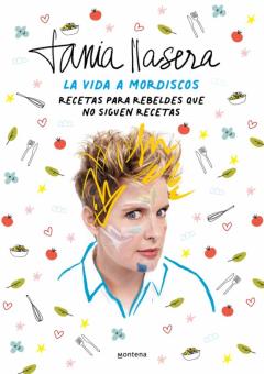 La Vida A Mordiscos: Recetas Para Rebeldes