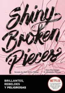 Shiny Broken Pieces (Brillantes, Rebeldes Y Peligrosas)