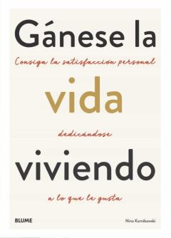 Gánese La Vida Viviendo. Consiga La Satisfacción Personal Dedicán Dose A Lo Que Le Gusta